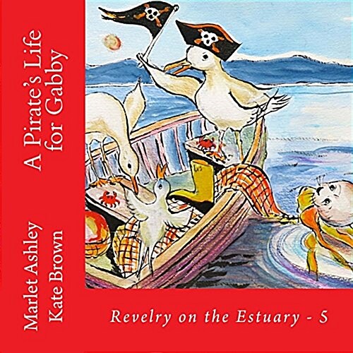 A Pirates Life for Gabby: Book 5 of Revelry on the Estuary (Paperback)