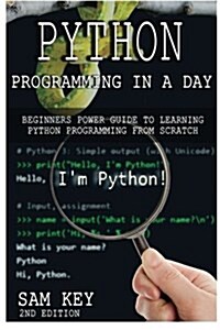 Python Programming in a Day: Beginners Power Guide to Learning Python Programming from Scratch (Paperback)