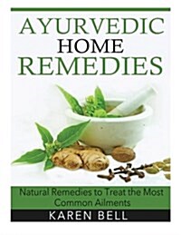 Ayurvedic Home Remedies: Natural Remedies to Treat the Most Common Ailments (Paperback)