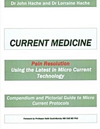 Current Medicine: Compendium and Pictorial Guide to Micro Current Protocols (Paperback)