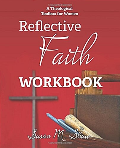 Reflective Faith Workbook: A Theological Toolbox for Women (Paperback)