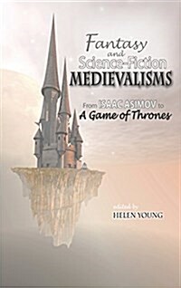 Fantasy and Science Fiction Medievalisms: From Isaac Asimov to A Game of Thrones (Hardcover)