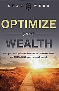Optimize Your Wealth: Your Personal Guide to Enhancing, Protecting, and Sustaining Generational Wealth (Paperback)