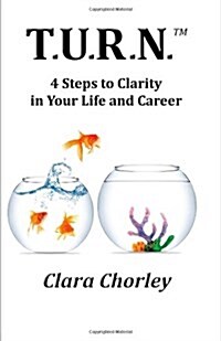 T.U.R.N.: 4 Steps to Clarity in Your Life and Career (Paperback)