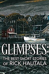 Glimpses: The Best Short Stories of Rick Hautala (Paperback)