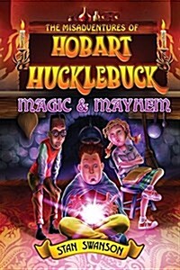 The Misadventures of Hobart Hucklebuck: Magic & Mayhem (Paperback)