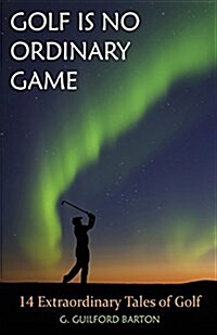 Golf Is No Ordinary Game (Paperback)