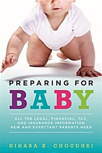 Preparing for Baby: All the Legal, Financial, Tax, and Insurance Information New and Expectant Parents Need (Paperback)