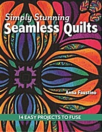 Simply Stunning Seamless Quilts: 14 Easy Projects to Fuse (Paperback)