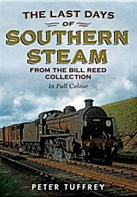 Last Days of Southern Steam from the Bill Reed Collection (Paperback)