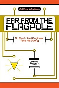 Far from the Flagpole: An Electrical Engineer Tells His Story (Paperback)