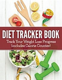 Diet Tracker Book: Track Your Weight Loss Progress (Includes Calorie Counter) (Paperback)