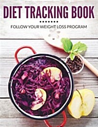 Diet Tracking Book: Follow Your Weight Loss Program (Paperback)