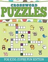 Crossword Puzzles for Kids: Super Fun Edition (Paperback)