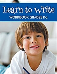 Learn to Write Workbook Grades K-2 (Paperback)