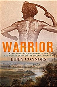Warrior: A Legendary Leaders Dramatic Life and Violent Death on the Colonial Frontier (Paperback)