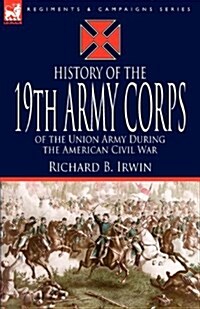 History of the 19th Army Corps of the Union Army During the American Civil War (Paperback)