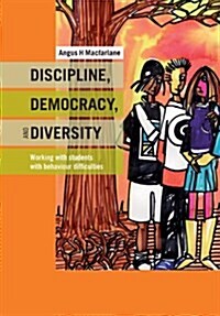 Discipline, Democracy, and Diversity: Working with Students with Behaviour Difficulties (Paperback)