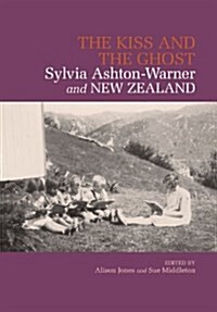 The Kiss and the Ghost: Sylvia Ashton-Warner and New Zealand (Paperback)