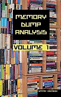 Memory Dump Analysis Anthology Collectors Edition, Volume 1 (Hardcover, Revised)