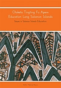 Oloketa Tingting Fo Apem Education Long Solomon Islands: Issues in Solomon Islands Education (Paperback)