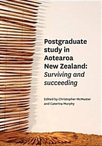 Postgraduate Study in Aotearoa New Zealand: Surviving and Succeeding (Paperback)