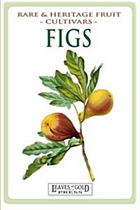 Figs: Rare and Heritage Fruit Cultivars #13 (Paperback)