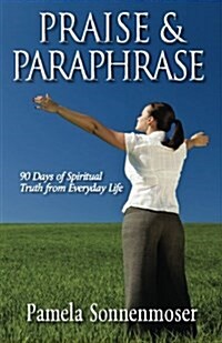 Praise & Paraphrase: 90 Days of Spiritual Truth from Everyday Life (Paperback)