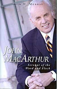 John MacArthur: Servant of the Word and Flock (Hardcover)