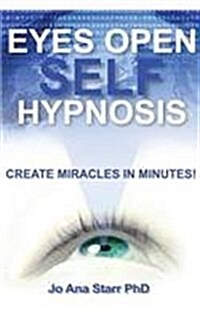 Eyes Open Self Hypnosis: Create Miracles in Minutes (Paperback)