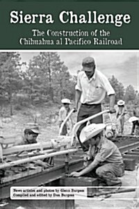 Sierra Challenge: The Construction of the Chihuahua Al Pacifico Railroad (Hardcover)