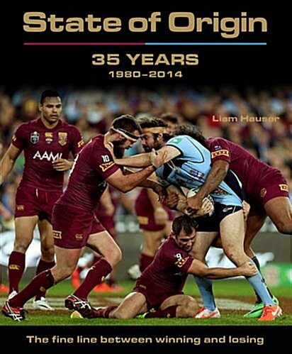 State of Origin: 35 Years 1980-2014: The Fine Line Between Winning and Losing (Hardcover)