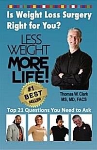 Less Weight More Life! Is Weight Loss Surgery Right for You?: Top 21 Questions You Need to Ask (Paperback)