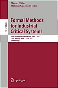 Formal Methods for Industrial Critical Systems: 20th International Workshop, Fmics 2015 Oslo, Norway, June 22-23, 2015 Proceedings (Paperback, 2015)
