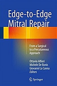 Edge-To-Edge Mitral Repair: From a Surgical to a Percutaneous Approach (Hardcover, 2015)