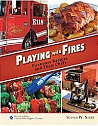 Playing with Fires: Firehouse Recipes and Their Chefs (Paperback)