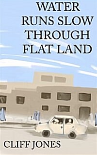 Water Runs Slow Through Flat Land (Paperback)