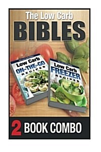 Low Carb Freezer Recipes and Low Carb On-The-Go Recipes: 2 Book Combo (Paperback)