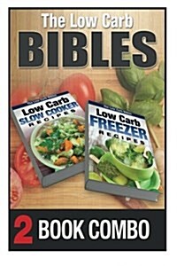 Low Carb Freezer Recipes and Low Carb Slow Cooker Recipes: 2 Book Combo (Paperback)