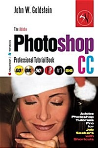 The Adobe Photoshop CC Professional Tutorial Book 56 Macintosh/Windows: Adobe Photoshop Tutorials Pro for Job Seekers with Shortcuts (Paperback)