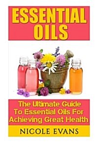 Essential Oils: Essential Oil Recipes for Stress Relief, Pain Relief, and Anti Aging (Paperback)