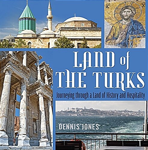 Land of the Turks: Journeying Through a Land of History and Hospitality (Paperback)