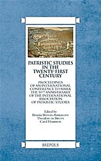 Patristic Studies in the Twenty-First Century: Proceedings of an International Conference to Mark the 50th Anniversary of the International Associatio (Hardcover)