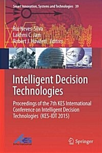 Intelligent Decision Technologies: Proceedings of the 7th Kes International Conference on Intelligent Decision Technologies (Kes-Idt 2015) (Hardcover, 2015)