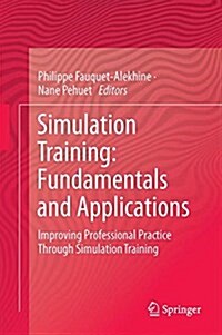 Simulation Training: Fundamentals and Applications: Improving Professional Practice Through Simulation Training (Hardcover, 2016)