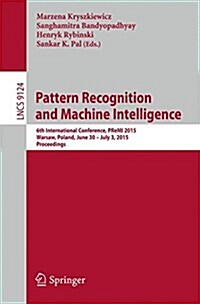Pattern Recognition and Machine Intelligence: 6th International Conference, Premi 2015, Warsaw, Poland, June 30 - July 3, 2015, Proceedings (Paperback, 2015)