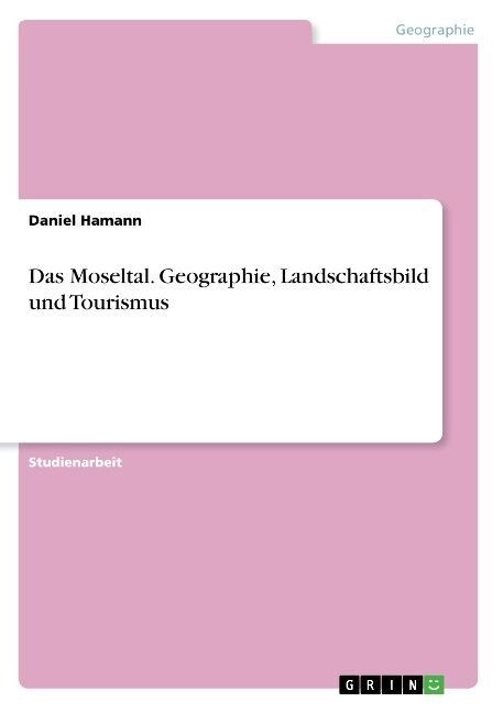 Das Moseltal. Geographie, Landschaftsbild Und Tourismus (Paperback)