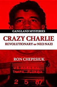 Crazy Charlie: Carlos Lehder, Revolutionary or Neo Nazi (Paperback)