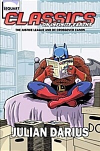 Classics on Infinite Earths: The Justice League and DC Crossover Canon (Paperback)