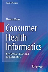 Consumer Health Informatics: New Services, Roles, and Responsibilities (Hardcover, 2016)